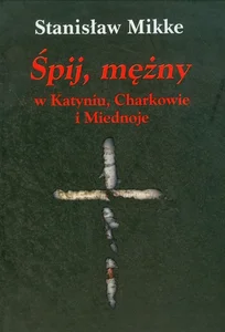 Śpij, mężny w Katyniu, Charkowie i Miednoje z płytą CD Śpij, mężny w Katyniu, Charkowie i Miednoje z płytą CD