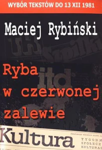 Ryba w czerwonej zalewie Wybór tekstów do 13 XII 1981