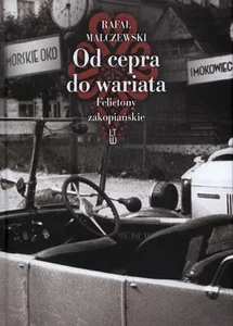 Od cepra do wariata Felietony zakopiańskie Od cepra do wariata Felietony zakopiańskie