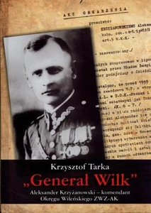 Generał Wilk Aleksander Krzyżanowski komendant Okręgu Wileńskiego ZWZ-AK