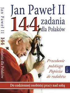 Jan Paweł II 144 zadania dla Polaków Przesłanie polskiego Papieża do rodaków