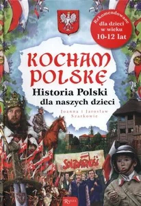 Kocham Polskę Historia Polski dla naszych dzieci