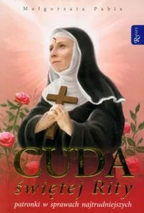 Cuda świętej Rity patronki w sprawach najtrudniejszych