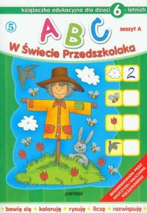 ABC w świecie przedszkolaka dla dzieci 6-letnich ABC w świecie przedszkolaka dla dzieci 6-letnich