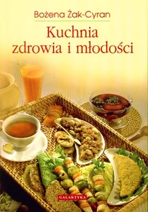 Kuchnia zdrowia i młodości Żyj radośniej dzięki pożywieniu Kuchnia zdrowia i młodości Żyj radośniej dzięki pożywieniu