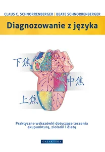 Diagnozowanie z języka Praktyczne wskazówki dotyczące leczenia akupunkturą, ziołami i dietą