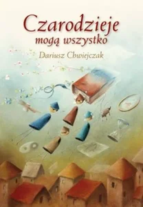 Czarodzieje mogą wszystko Traktat o świecie czarów Czarodzieje mogą wszystko Traktat o świecie czarów