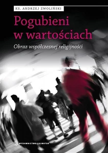 Pogubieni w wartościach Obraz współczesnej religijności