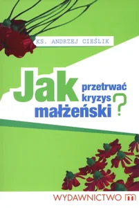 Jak przetrwać kryzys małżeński Jak przetrwać kryzys małżeński