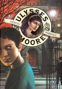 Ulysses Moore 11 Ogród Popiołu Ulysses Moore 11 Ogród Popiołu