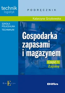 Gospodarka zapasami i magazynem Część 1 Zapasy Podręcznik Technik logistyk. Technikum, szkoła policealna.