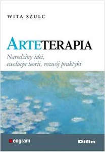Arteterapia Narodziny idei, ewolucja teorii, rozwój praktyki