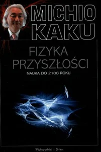 Fizyka przyszłości Nauka do 2100 roku Fizyka przyszłości Nauka do 2100 roku