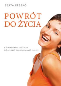 Powrót do życia o stwardnieniu rozsianym i chorobach nowotworowych inaczej Powrót do życia o stwardnieniu rozsianym i chorobach nowotworowych inaczej