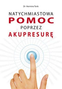 Natychmiastowa pomoc poprzez Akupresurę Natychmiastowa pomoc poprzez Akupresurę