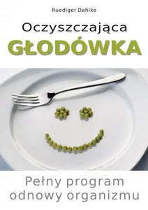 Oczyszczająca głodówka Pełny program odnowy organizmu Oczyszczająca głodówka Pełny program odnowy organizmu
