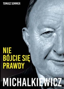Michalkiewicz Nie bójcie się prawdy! Wywiad-rzeka z najbardziej niepoprawnym politycznie polskim publicystą