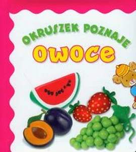 Okruszek poznaje owoce Okruszek poznaje owoce