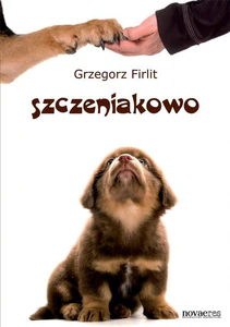 Szczeniakowo Poradnik szczęśliwego właściciela szczęśliwego psa
