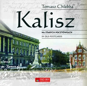 Kalisz Na starych pocztówkach in old postcards Kalisz Na starych pocztówkach in old postcards