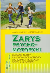 Zarys psychomotoryki Główne nurty psychomotorycznego wspierania rozwoju dzieci i młodzieży