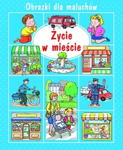 Życie w mieście Obrazki dla maluchów Życie w mieście Obrazki dla maluchów