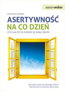 Asertywność na co dzień Czyli jak żyć w zgodzie ze sobą i innymi