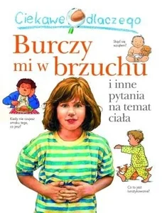 Ciekawe dlaczego Burczy mi w brzuchu i inne pytania na temat ciała