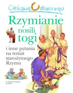 Ciekawe dlaczego Rzymianie nosili togi i inne pytania na temat starożytnego Rzymu
