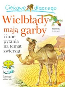 Ciekawe dlaczego Wielbłądy mają garby i inne pytania na temat zwierząt Ciekawe dlaczego Wielbłądy mają garby i inne pytania na temat zwierząt