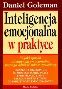 Inteligencja emocjonalna w praktyce Inteligencja emocjonalna w praktyce