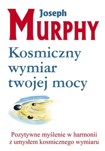 Kosmiczny wymiar twojej mocy Pozytywne myślenie w harmonii z umysłem kosmicznego wymiaru