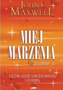 Miej marzenia i zrealizuj je
