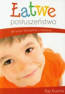 Łatwe posłuszeństwo Ucząc dzieci dyscypliny z miłością
