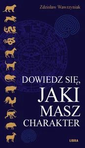 Dowiedz się, jaki masz charakter Charakterologia astrologiczna chińsko-europejska.