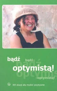 Bądź optymistą! 365 okazji aby myśleć pozytywnie