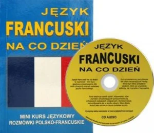Język francuski na co dzień + CD Mini kurs językowy Rozmówki polsko - francuskie Język francuski na co dzień + CD Mini kurs językowy Rozmówki polsko - francuskie
