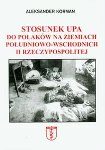 Stosunek UPA do Polaków na ziemiach południowo-wschodnich II Rzeczypospolitej Stosunek UPA do Polaków na ziemiach południowo-wschodnich II Rzeczypospolitej