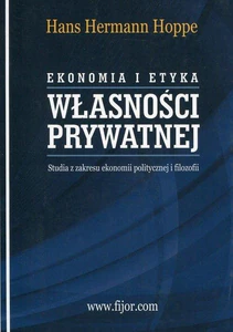 Ekonomia i etyka własności prywatnej Studia z zakresu ekonomii politycznej i filozofii