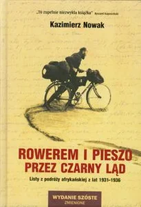 Rowerem i pieszo przez Czarny Ląd Listy z podróży afrykańskiej z lat 1931-1936 Rowerem i pieszo przez Czarny Ląd Listy z podróży afrykańskiej z lat 1931-1936