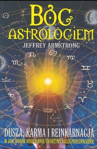 Bóg Astrologiem Dusza, karma i reinkarnacja. W jaki sposób tworzymy nasze przeznaczenie