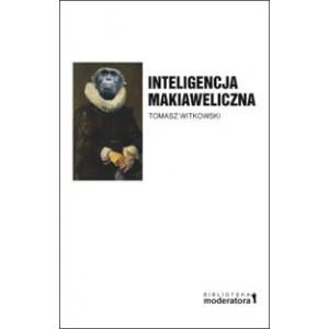 Inteligencja makiaweliczna Rzecz o pochodzeniu natury ludzkiej. Inteligencja makiaweliczna Rzecz o pochodzeniu natury ludzkiej.