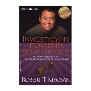 Inwestycyjny poradnik bogatego ojca Czyli w co inwestują bogaci - czego nie robią biedni i średnia klasa! Inwestycyjny poradnik bogatego ojca Czyli w co inwestują bogaci - czego nie robią biedni i średnia klasa!