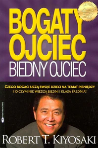 Bogaty ojciec biedny ojciec czego bogaci uczą swoje dzieci na temat pieniędzy i o czym nie wiedzą biedni i klasa średnia
