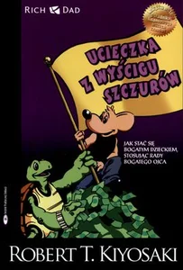 Ucieczka z wyścigu szczurów Jak stać się bogatym dzieckiem stosując rady bogatego ojca