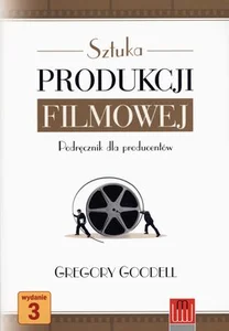 Sztuka produkcji filmowej Podręcznik dla producentów