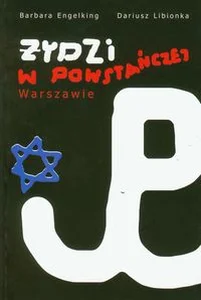 Żydzi w powstańczej Warszawie Żydzi w powstańczej Warszawie