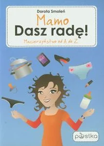Mamo dasz radę Macierzyństwo od A do Z!