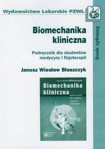 Biomechanika kliniczna Podręcznik dla studentów medycyny i fizjoterapii Biomechanika kliniczna Podręcznik dla studentów medycyny i fizjoterapii