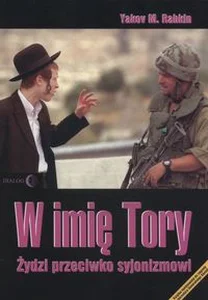 W imię Tory Żydzi przeciwko syjonizmowi W imię Tory Żydzi przeciwko syjonizmowi